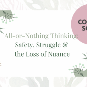 All-or-Nothing Thinking: Safety, Struggle & the Loss of Nuance